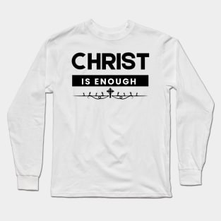 Christ is Enough V6 Long Sleeve T-Shirt